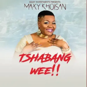 Maxy KhoiSan – Tshabang Wee!! Mp3 Download Fakaza