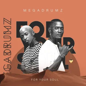 ALBUM: Megadrumz – For Your Soul Mp3 Zip Download Fakaza