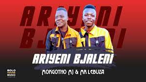 Mp3 Download Fakaza: Mokgotho MJ & Mr Lebuza – Ariyeni Bjaleni