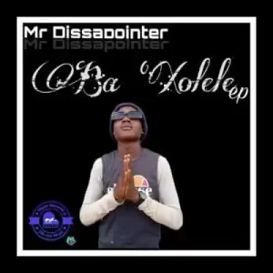 ALBUM: Mr Dissapointer – Ba Xolele Mp3 Zip Download Fakaza
