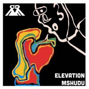 Mshudu – Elevation EP Mp3 Zip Download Fakaza