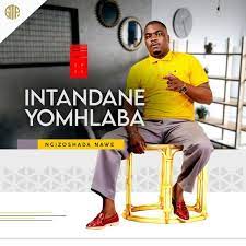Intandane Yomhlaba – Ngzoshada Nawe Mp3 Download Fakaza