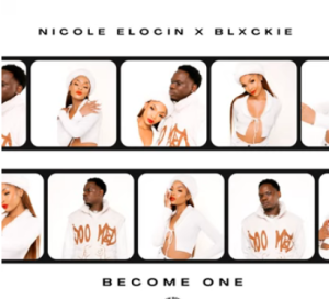 Nicole Elocin & Blxckie – Become One Mp3 Download Fakaza