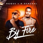 Roque & D General – By Fire EP Mp3 Zip Download Fakaza
