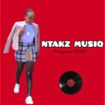 Ntakz Musiq – Amapiano 2023 Mp3 Download Fakaza