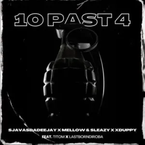 Mp3 Download Fakaza: SjavasDaDeejay, Mellow & Sleazy & Xduppy – 10 Past 4 ft Titom & Lastborndiroba