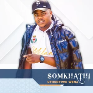 Somkhathi – Uthunyiwe Wena Mp3 Download Fakaza