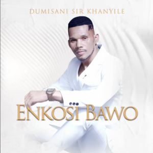EP Mp3 Zip Download Fakaza: Dumisani Sir Khanyile – Enkosi Bawo