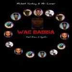 Mp3 Download Fakaza: Mulest Vankay – Wae Babisa Ft Mr Loner, Esau & Kgothi
