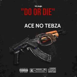 Ace No Tebza – Do or Die Mp3 Download Fakaza