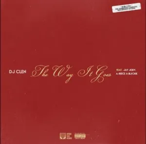 Mp3 Download Fakaza: LYRICS: DJ Clen – The Way It Goes ft. Jay Jody, A-Reece & Blxckie