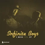 EP: Infinite Boys – I Miss You Mp3 Zip Download Fakaza
