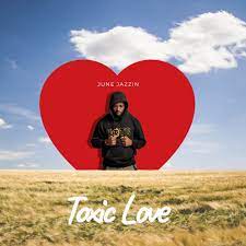 June Jazzin – Toxic Love Mp3 Download Fakaza
