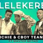 Richie & C Boy Teanet – Lelekere Ft Master Betho