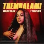 Mariechan & Tyler ICU – Thembalami Mp3 Download Fakaza