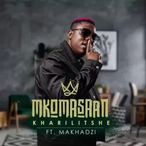 Mkoma Saan – Kharilitshe ft. Makhadzi Mp3 Download Fakaza