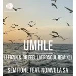 Mp3 Download Fakaza: Semitone, Nomvula SA – Umhle (Lebzin & Dr Feel AfroSoul Remix) (Radio Edit)