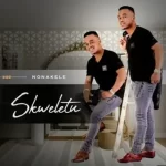 Skweletu – Nonakele Mp3 Download Fakaza