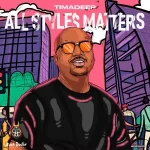 EP: TimAdeep – All Styles Matters Mp3 Zip Download Fakaza