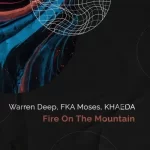 Mp3 Download Fakaza: Warren Deep, FKA Moses & Khaeda – Fire On The Mountain
