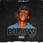 Dj Ally T – BLOW EP Mp3 Download Fakaza