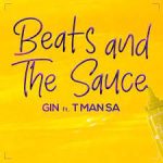 Gin – Beats And The Sauce ft T-Man SA Mp3 Download Fakaza