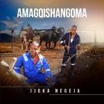 Amagqishangoma – Ijoka Negeja