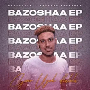 EP: Gino Uzokdlalela – Bazoshaa