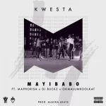 Kwesta – Mayibabo Ft. Okmalulmoolkat & DJ Maphorisa