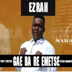 Ezrah – Gae Ba Re Emetse Mp3 Download Fakaza
