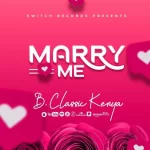 AUDIO: B Classic Kenya – Marry Me