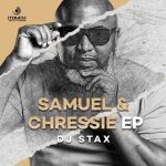 EP: DJ Stax – Samuel & Chressie