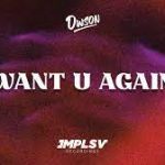 Dwson - Want U Again Mp3 Download Fakaza