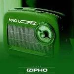 EP: Mac lopez – Izipho (Cover Artwork + Tracklist)