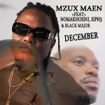 Mzux Maen – December (feat. Nomakhosini, Siph3 & Blaq Major)