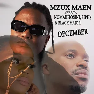 Mzux Maen – December (feat. Nomakhosini, Siph3 & Blaq Major)