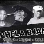 Naqua SA – O Phela Bjane ft. Kharishma & Phobla On The Beat