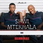 Shwi nomtekhala - Seludlulile Mp3 Download Fakaza