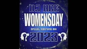 DJ Ace – Womens Day 2023 (Special Amapiano Mix)