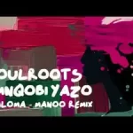 Soulroots – Lahloma (Manoo Remix) Ft Mnqobi Yazo