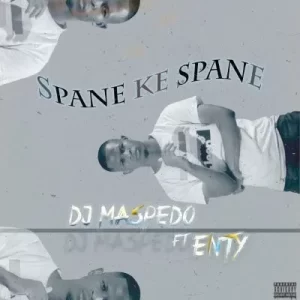 DJ Maspedo – Spane Ke Spane ft Enty