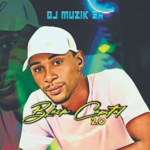EP: DJ Muzik SA – Black Capital 2.0