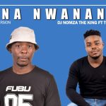 DJ Nomza The King - Xana Nwananga Ft Tebza De Dj Mp3 Download Fakaza