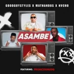 Goodguy Styles – Asambe ft. Mathandos, Nvcho & Pronic DeMuziq