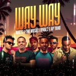 MacG ft TNK MusiQ, Rivalz & AP Yano – Way Way