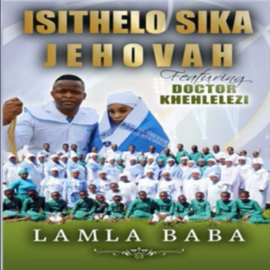 Isithelo Sika Jehova – Elabakhethiweyo Ft. DR Khehlelezi