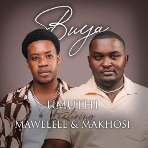 Umuthi ft Mawelele & Makhosi – Buya (Snippet)