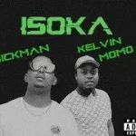 Kelvin Momo & MickMan – Isoka