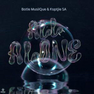Botle MusiiQue – Alone With My Thoughts Ft KoptjieSA