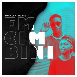 ALBUM: Royalty Djayz – Emcimbini
